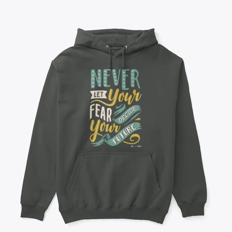 Never Let Your Fear Decide Your Future